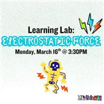 Learning Lab, Electrostatic Force, March 16th at 3:30pm, Victoria Public Library 